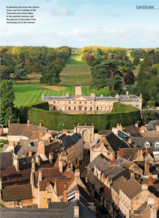  ??  ?? A stunning vista from the church tower over the rooftops of the Cotswold stone town takes in the palatial mansion and the glorious Cirenceste­r Park stretching out to the horizon.