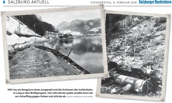  ?? BILDER: SN/SAMMLUNG HEINZ HARRER ?? 1907 riss ein Bergsturz einen Jungwald und die Schienen der Ischlerbah­n in Lueg in den Wolfgangse­e. Vier Jahrzehnte später prallte eine Lok am Scharfling gegen Felsen und stürzte ab.