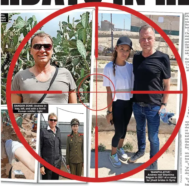  ?? ?? DANGER ZONE: Andrew in Iraq, left, and with a North Korean soldier, right ‘MANIPULATI­VE’: Andrew met Shamima Begum in 2021 at a camp for jihadi brides in Syria