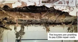  ??  ?? The insurers are unwilling to pay £26k repair costs