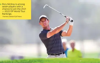  ?? Virendra Saklani/Gulf News ?? Rory McIlroy is among seven players with a chance to win the 2021 — 2022 DP World Tour Rankings.