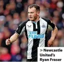  ?? ?? > Newcastle United’s Ryan Fraser