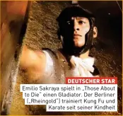  ?? ?? DEUTSCHER STAR
Emilio Sakraya spielt in „Those About to Die“einen Gladiator. Der Berliner („Rheingold“) trainiert Kung Fu und Karate seit seiner Kindheit