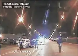  ?? | CHICAGO POLICE/ AP FILE ?? The 2014 shooting of Laquan McDonald