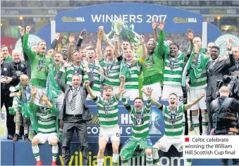  ??  ?? Celtic celebrate winning the William Hill Scottish Cup final