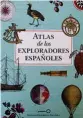  ??  ?? Atlas de explorador­es españoles, varios autores ( GeoPlaneta, 45 €).