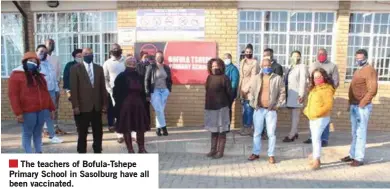  ?? ?? The teachers of Bofula-Tshepe Primary School in Sasolburg have all been vaccinated.