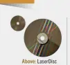  ?? ?? Above: LaserDisc stored analog video on optical discs 30cm in diameter (Image credit: Kevin586, CC BY-SA 3.0).