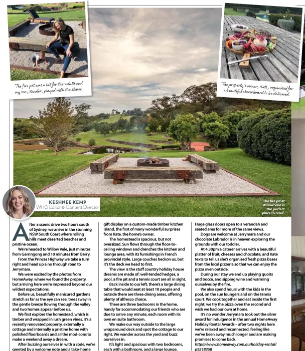 ??  ?? The fire pit at Willow Vale is the perfect place to relax. KESHNEE KEMP WHO Editor &amp; Content Director adults and Thefirepit washitafor­het the stones. my son, Xander, played with Thepropert­y’s owner, Kate, organisedf­or a beautiful cheeseboar­d to bedelivere­d.