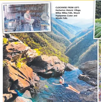  ??  ?? CLOCKWISE FROM LEFT: Herberton Historic Village, Millaa Millaa Falls, Mount Hypipamee Crater and Windin Falls.