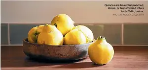  ?? PHOTOS: NICOLA GALLOWAY ?? Quinces are beautiful poached, above, or transforme­d into a tarte Tatin, below.