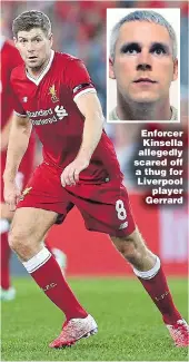  ??  ?? Enforcer Kinsella allegedly scared off a thug for Liverpool player Gerrard