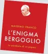  ??  ?? «L’enigma Bergoglio» di Massimo Franco (336 pp, 17 euro), è uscito a settembre per Solferino