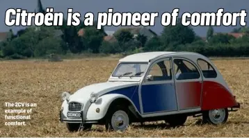  ??  ?? The 2CV is an example of functional comfort.