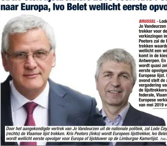  ?? Foto BELGA ?? Door het aangekondi­gde vertrek van Jo Vandeurzen uit de nationale politiek, zal Lode Ceyssens (rechts) de Vlaamse lijst trekken. Kris Peeters (links) wordt Europees lijsttrekk­er, Ivo Belet (midden) wordt wellicht eerste opvolger voor Europa of lijstduwer op de Limburgse Kamerlijst.