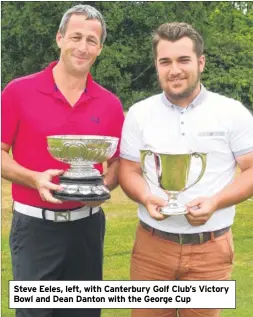  ??  ?? Steve Eeles, left, with Canterbury Golf Club’s Victory Bowl and Dean Danton with the George Cup