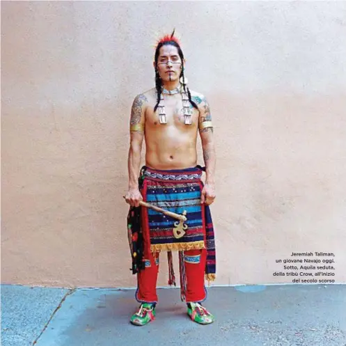  ??  ?? Jeremiah Taliman, un giovane Navajo oggi. Sotto, Aquila seduta, della tribù Crow, all’inizio del secolo scorso 2016