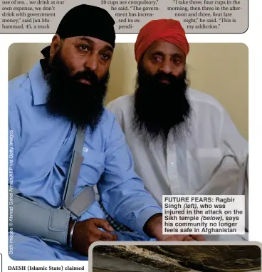  ?? ?? FUTURE FEARS: Ragbir Singh (left), who was injured in the attack on the Sikh temple (below), says his community no longer feels safe in Afghanista­n