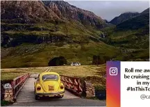  ??  ?? Roll me away. Can’t wait to be cruising around Glencoe in my bug again. #Inthistoge­therscotla­nd @catanddug_