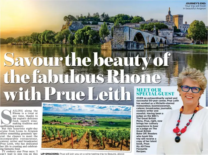  ??  ?? LIP-SMACKING: Prue will join you on a wine-tasting trip to Beaune, above JOURNEY’S END: Your trip will finish in beautiful Avignon