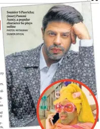  ?? PHOTOS: INSTAGRAM/ SSUMIER.OFFICIAL ?? Ssumier S Pasricha; (inset) Pammi Aunty, a popular character he plays online