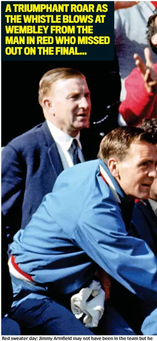  ??  ?? Red sweater day: Jimmy Armfield may not have been in the team but he could not hide his joy behind an emotionles­s Alf Ramsey as England seal their World Cup win