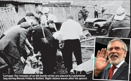  ??  ?? Carnage: The remains of an IRA bomb victim are placed in a polythene bag during Bloody Friday in Belfast. Right: Adams waves after his speech