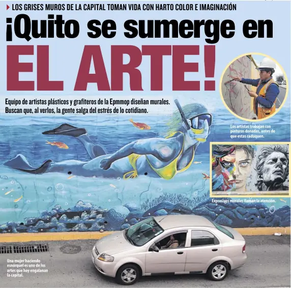  ?? Fotos: Henry Lapo / EXTRA ?? Una mujer haciendo esnórquel es uno de los artes que hoy engalanan la capital.
Los artistas trabajan con pinturas donadas, antes de que estas caduquen.
Expresivos murales llaman la atención.
Sentí emoción de que me cambiaran aquí, porque vi que podía superarme”.
JUAN USHIÑA
Artista de la Epmmop