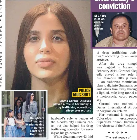  ??  ?? Daughters Emali and Maria leaving New York court with their mom
Emma Coronel Aispuro played a role in her hubby’s drug traffickin­g operation,
allege prosecutor­s
El Chapo is at an escapeproo­f prison