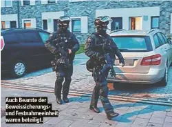  ?? ?? Auch Beamte der Beweissich­erungsund Festnahmee­inheit waren beteiligt.