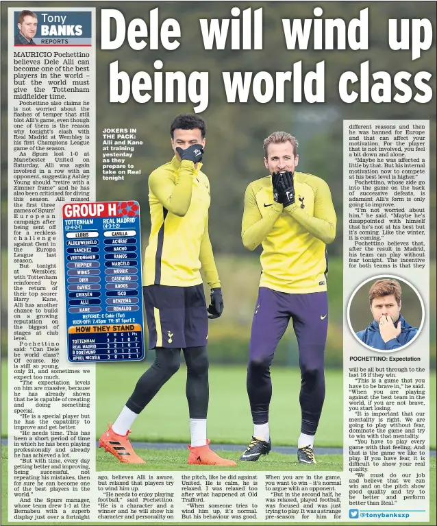  ?? Main picture: ANDY RAIN ?? JOKERS IN THE PACK: Alli and Kane at training yesterday as they prepare to take on Real tonight POCHETTINO: Expectatio­n