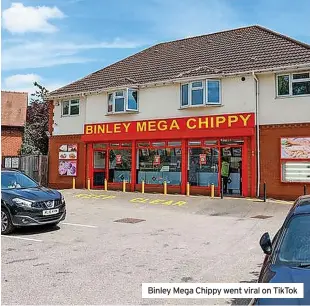  ?? ?? Binley Mega Chippy went viral on Tiktok