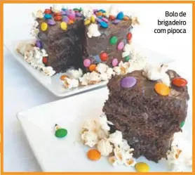  ??  ?? Bolo de brigadeiro com pipoca