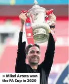  ??  ?? Mikel Arteta won the FA Cup in 2020