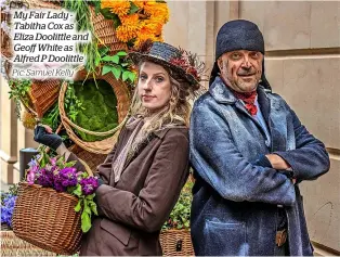  ?? Pic: Samuel Kelly ?? My Fair Lady Tabitha Cox as Eliza Doolittle and Geo White as Alfred P Doolittle