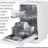  ??  ?? Interesată de dimensiuni reduse (aveam doar 47 cm la dispoziție), am ales mașina de spălat vase slim de la BEKO, model DFS05013W cu capacitate de 10 seturi, 45 cm lățime, cinci programe, clasa A+, 1.099,99 lei, www.altex.ro