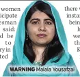  ??  ?? WARNING Malala Yousafzai