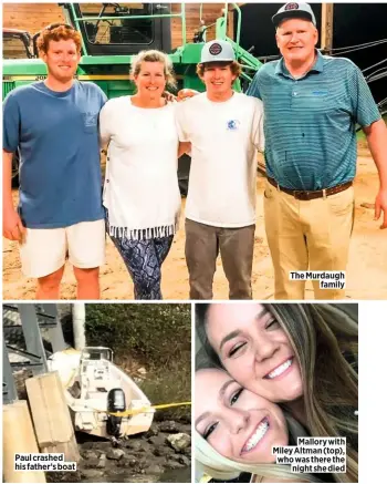  ??  ?? Paul crashed his father’s boat
The Murdaugh
family
Mallory with Miley Altman (top), who was there the
night she died