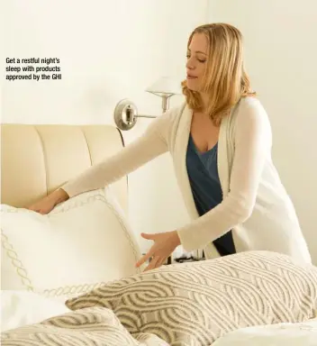  ??  ?? Get a restful night’s sleep with products approved by the GHI