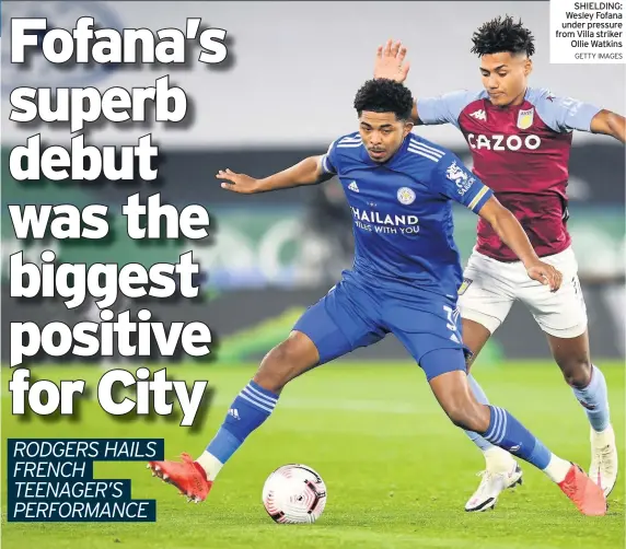  ?? GETTY IMAGES ?? SHIELDING: Wesley Fofana under pressure from Villa striker Ollie Watkins