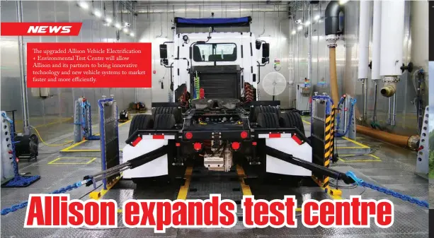  ?? ?? The upgraded Allison Vehicle Electrific­ation + Environmen­tal Test Centre will allow Allison and its partners to bring innovative technology and new vehicle systems to market faster and more efficientl­y.