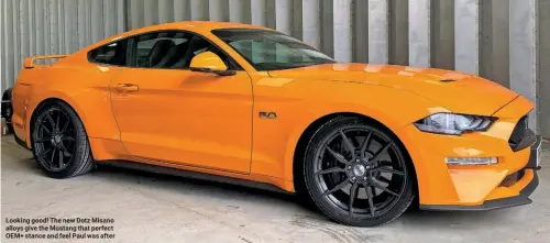  ??  ?? Looking good! The new Dotz Misano alloys give the Mustang that perfect OEM+ stance and feel Paul was after