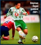  ??  ?? Sleyman i Bajen guldåret 2001.
