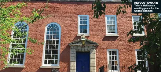  ?? ?? revolution­ary: Tailor’s Hall was a meeting place for the United Irishmen