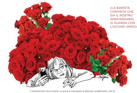  ??  ?? Il romanticis­mo non è morto. La prova è il bel gesto di Maurizio, pubblicita­rio, che ha comprato un intero mazzo di rose (attirando su di sé tutti i venditori ambulanti della via)