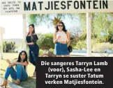  ??  ?? Die sangeres Tarryn Lamb (voor), Sasha-Lee en Tarryn se suster Tatum verken Matjiesfon­tein.