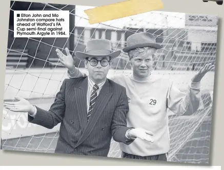  ??  ?? Elton John and Mo Johnston compare hats ahead of Watford’s FA Cup semi-final against Plymouth Argyle in 1984.