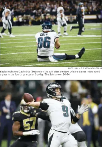  ?? BUTCH DILL — THE ASSOCIATED PRESS ?? Eagles tight end Zach Ertz (86) sits on the turf after the New Orleans Saints intercepte­d a pass in the fourth quarter on Sunday. The Saints won 20-14.