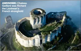  ??  ?? AWESOME: Chateau Gaillard was Richard the Lionheart’s French stronghold