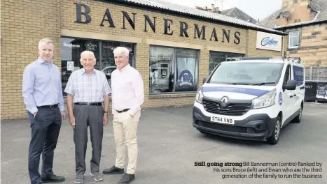  ??  ?? Still going strong Bill Bannerman (centre) flanked by his sons Bruce (left) and Ewan who are the third generation of the family to run the business